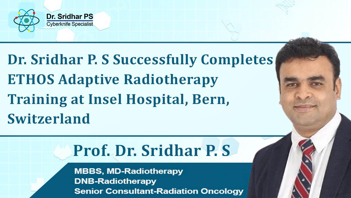 Dr. Sridhar P. S Successfully Completes ETHOS Adaptive Radiotherapy Training at Insel Hospital, Bern, Switzerland